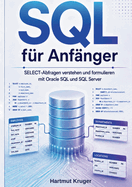 SQL f�r Anf�nger: SELECT-Abfragen verstehen und formulieren mit Oracle SQL und SQL Server