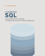SQL for Absolute Beginners: Unlocking the Power of MySQL: A Comprehensive Guide for Absolute Beginners