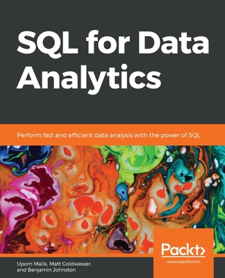 SQL for Data Analytics: Perform fast and efficient data analysis with the power of SQL - Malik, Upom, and Goldwasser, Matt, and Johnston, Benjamin