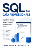 SQL for Data Professionals: From Basic Queries to Complex Analytics, Window Functions, and Performance Tuning
