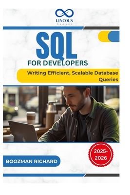 SQL for Developers: Writing Efficient, Scalable Database Queries - Richard, Boozman