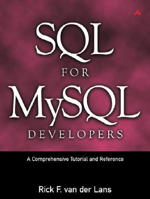 SQL for MySQL Developers: A Comprehensive Tutorial and Reference: A Comprehensive Tutorial and Reference - Van Der Lans, Rick