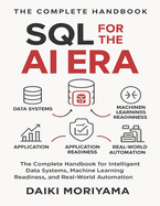 SQL for the AI Era: The Complete Handbook for Intelligent Data Systems, Machine Learning Readiness, and Real-World Automation