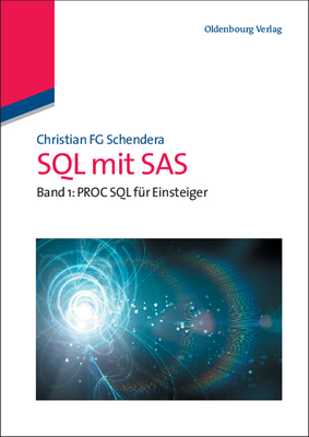 SQL Mit SAS: Band 1: Proc SQL Fur Einsteiger - Schendera, Christian Fg