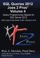 SQL Queries 2012 Joes 2 Pros (R) Volume 4: Query Programming Objects for SQL Server 2012 (SQL Exam Prep Series 70-461 Volume 4 of 5)