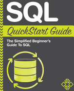 SQL QuickStart Guide: The Simplified Beginner's Guide to SQL