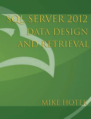 SQL Server 2012 Data Design and Retrieval - Hotek, Mike