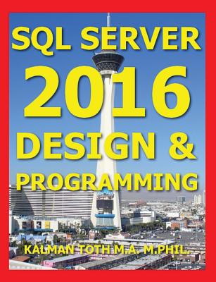 SQL Server 2016 Design & Programming - Toth M a M Phil, Kalman