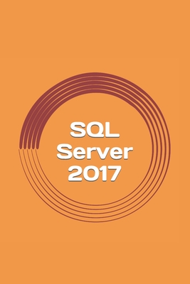 SQL Server 2017: A Practical Guide for Beginners - Blake, Gregory