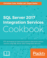 SQL Server 2017 Integration Services Cookbook: Powerful ETL techniques to load and transform data from almost any source