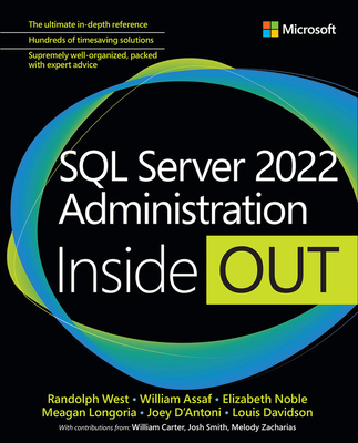 SQL Server 2022 Administration Inside Out - West, Randolph, and Assaf, William, and Noble, Elizabeth