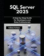 SQL Server 2025: A Step-by-Step Guide for Developers and Data Professionals