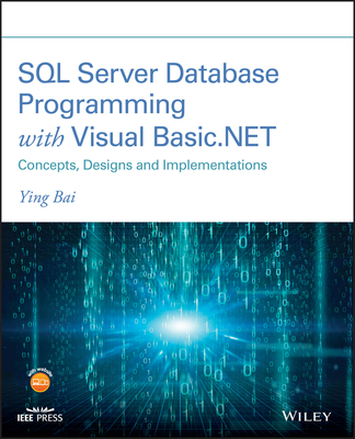SQL Server Database Programming with Visual Basic.Net: Concepts, Designs and Implementations - Bai, Ying