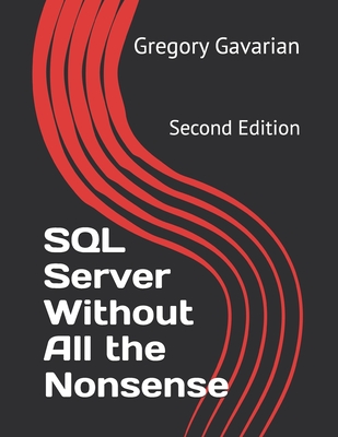 SQL Server Without All the Nonsense: Second Edition - Gavarian, Gregory