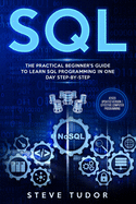 SQL: The Practical Beginner's Guide to Learn SQL Programming in One Day Step-by-Step (#2020 Updated Version - Effective Computer Programming)