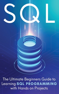 SQL: The Ultimate Beginner's Step-by-Step Guide to Learn SQL Programming with Hands-On Projects - Cooper, Brandon