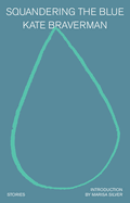 Squandering the Blue: Stories