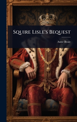 Squire Lisle's Bequest - Beale, Anne