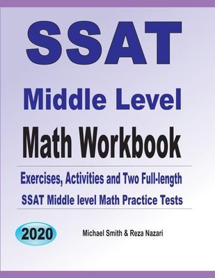 SSAT Middle Level Math Workbook: Math Exercises, Activities, and Two Full-Length SSAT Middle Level Math Practice Tests - Smith, Michael, and Nazari, Reza