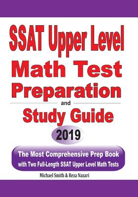 SSAT Upper Level Math Test Preparation and study guide: The Most Comprehensive Prep Book with Two Full-Length SSAT Upper Level Math Tests - Smith, Michael, and Nazari, Reza