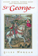 St. George: Knight, Martyr, Patron Saint and Dragonslayer
