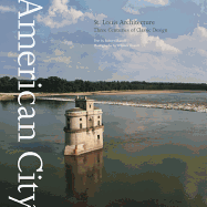 St. Louis Architecture: Three Centuries of Classic Design