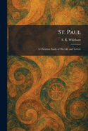 St. Paul: A Christian Study of His Life and Letters