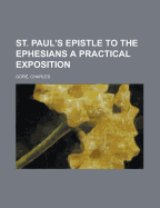 St. Paul's Epistle to the Ephesians: A Practical Exposition
