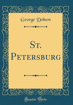 St. Petersburg (Classic Reprint) - Dobson, George