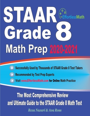 STAAR Grade 8 Math Prep 2020-2021: The Most Comprehensive Review and Ultimate Guide to the STAAR Math Test - Ross, Ava, and Nazari, Reza