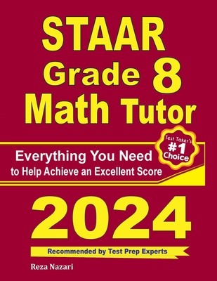 STAAR Grade 8 Math Tutor: Everything You Need to Help Achieve an Excellent Score - Nazari, Reza