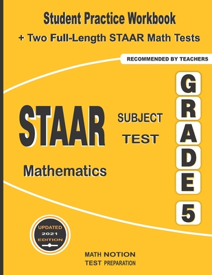 STAAR Subject Test Mathematics Grade 5: Student Practice Workbook + Two Full-Length STAAR Math Tests - Math Notion (Contributions by), and Smith, Michael
