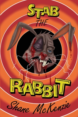 Stab the Rabbit - McKenzie, Shane, and Beauregard, Aron (Introduction by)