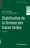 Stabilisation de La Formule Des Traces Tordue: Volume 1