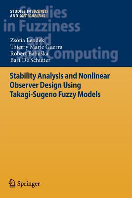 Stability Analysis and Nonlinear Observer Design using Takagi-Sugeno Fuzzy Models - Lendek, Zs�fia, and Guerra, T. M., and Babuska, Robert
