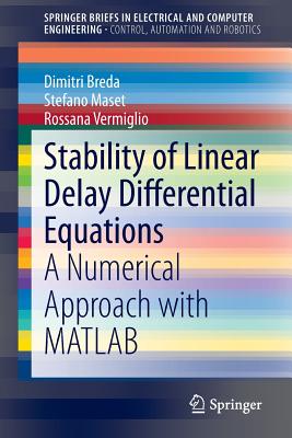 Stability of Linear Delay Differential Equations: A Numerical Approach with MATLAB - Breda, Dimitri, and Maset, Stefano, and Vermiglio, Rossana