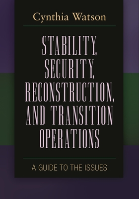 Stability, Security, Reconstruction, and Transition Operations: A Guide to the Issues - Watson, Cynthia A