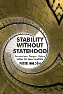 Stability Without Statehood: Lessons from Europe's History Before the Sovereign State