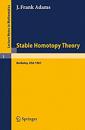 Stable Homotopy Theory - Adams, J F, and Vasquez, A T (Notes by)