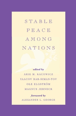 Stable Peace Among Nations - George, Alexander L (Foreword by), and Bengtsson, Rikard (Contributions by), and Ericson, Magnus (Contributions by)
