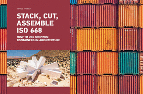 Stack, Cut, Assemble ISO 668: How to Use Shipping Containers in Architecture