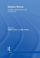 Stadium Worlds: Football, Space and the Built Environment