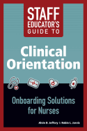 Staff Educator's Guide to Clinical Orientation; Onboarding Solutions for Nurses, 2014 AJN Award Recipient