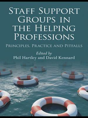 Staff Support Groups in the Helping Professions: Principles, Practice and Pitfalls - Hartley, Phil (Editor), and Kennard, David (Editor)