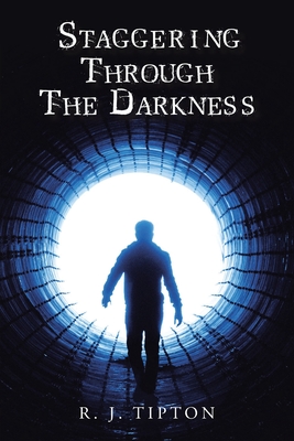 Staggering Through The Darkness - Tipton, R J
