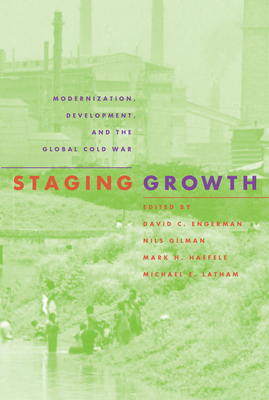 Staging Growth - Engerman, David C (Editor), and Gilman, Nils (Editor), and Haefele, Mark H (Editor)