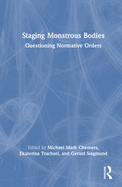 Staging Monstrous Bodies: Questioning Normative Orders
