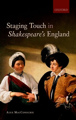 Staging Touch in Shakespeare's England - MacConochie, Alex