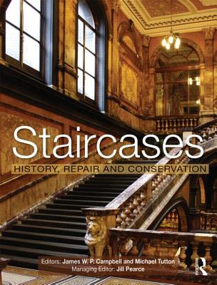 Staircases: History, Repair and Conservation - Campbell, James W. P. (Editor), and Tutton, Michael (Editor)