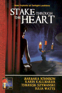 Stake Through the Heart - Johnson, Barbara, and Kallmaker, Karin, and Szymanski, Therese